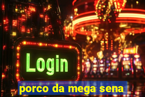 porco da mega sena